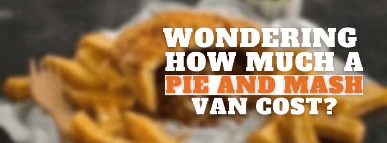 Wondering How Much A Pie And Mash Van Cost?
