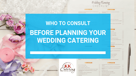 Who To Consult Before Planning Your Wedding Catering