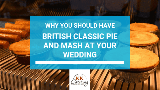 Why You Should Have Pie And Mash At Your Wedding
