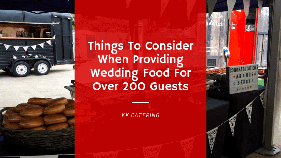 Things To Consider When Providing Wedding Food For Over 200 Guests