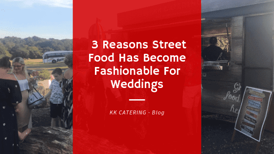 3 Reasons Street Food Has Become Fashionable For Weddings