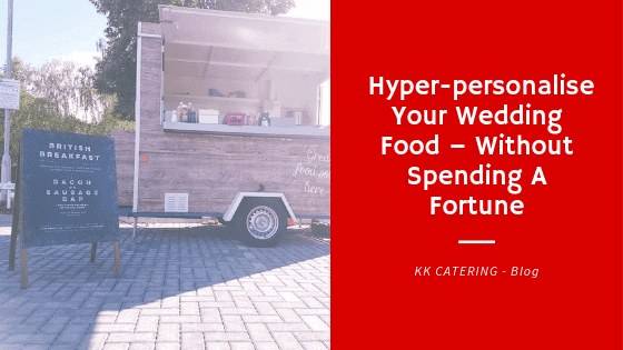 Hyper-personalise Your Wedding Food – Without Spending A Fortune