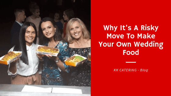 Why It’s A Risky Move To Make Your Own Wedding Food