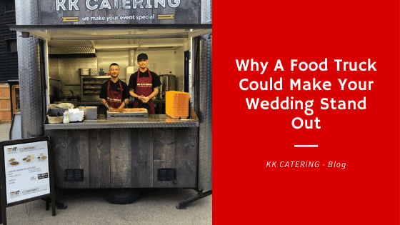 Why A Food Truck Could Make Your Wedding Stand Out