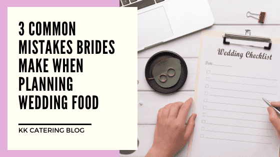 3 Common Mistakes Brides Make When Planning Wedding Food