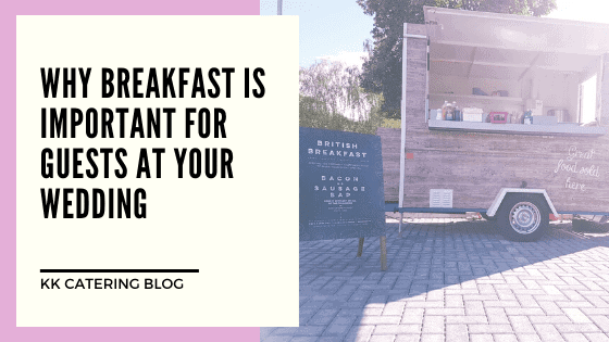 Why Breakfast Is Important For Guests At Your Wedding