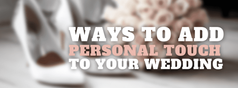 Ways To Add Personal Touch To Your Wedding