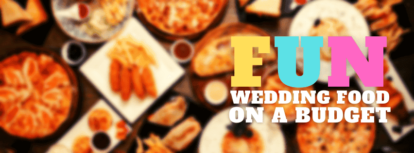 Fun Wedding Food On A Budget