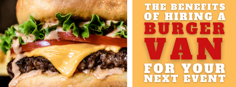 The Benefits Of Hiring A Burger Van For Your Next Event