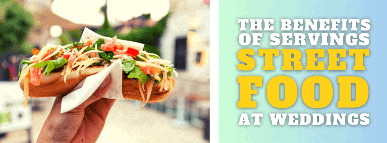 The Benefits Of Serving Street Food At Weddings