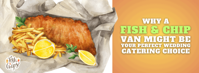 Why a Fish and Chip Van Might Be Your Perfect Wedding Catering Choice