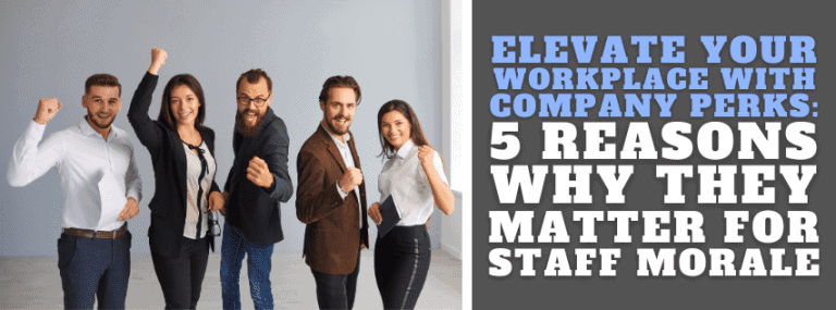 Elevate Your Workplace with Company Perks   – 5 Reasons Why They Matter for Staff Morale
