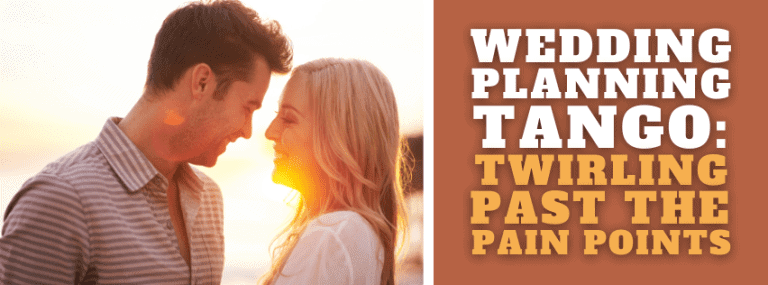 The Wedding Planning Tango: Twirling Past the Pain Points