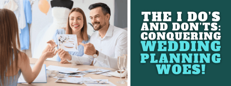 The I Do’s and Don’ts: Conquering Wedding Planning Woes!