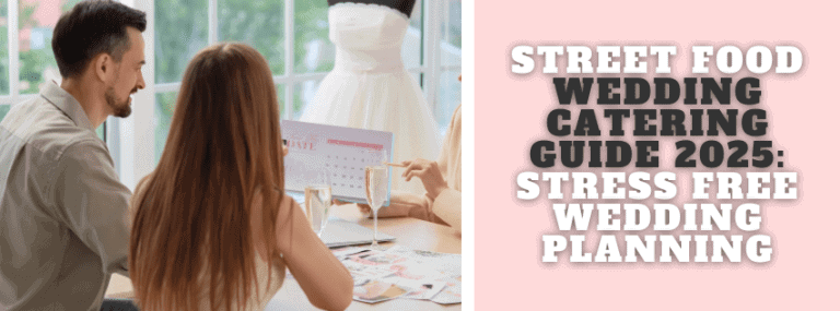 Street Food Wedding Catering Guide 2025: Stress Free Wedding Planning
