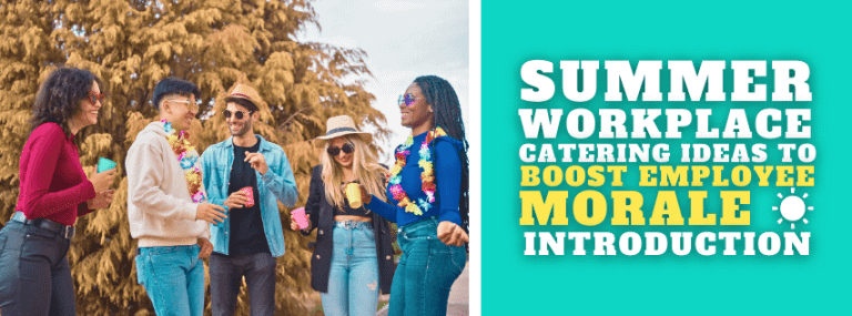 Summer Workplace Catering Ideas to Boost Employee Morale ☀️ Introduction