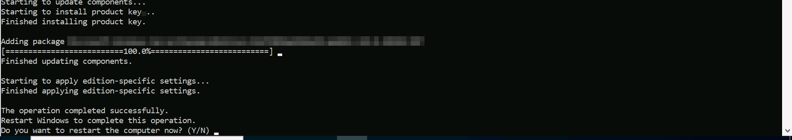 DISM Set-Edition finished: The operation completed successfully. Do you want to restart the computer now? (Y/N)