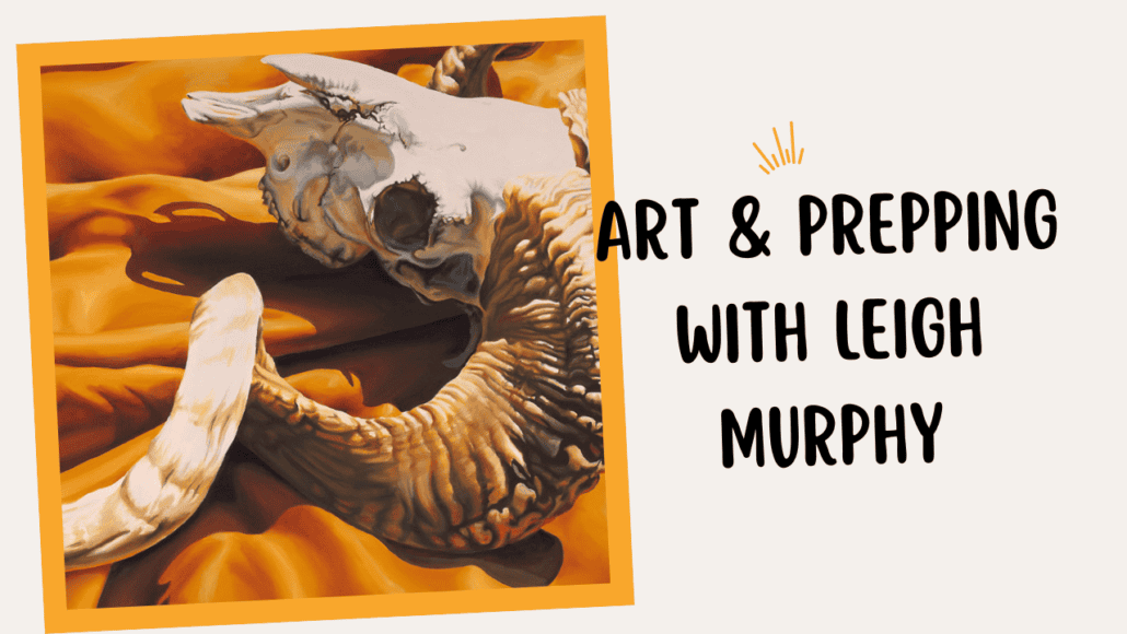 Episode 696 – Art and Prepping with Leigh Murphy