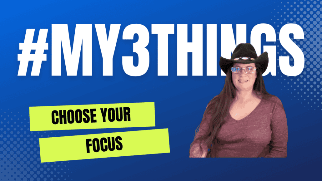 Episode 698 – Choose Your Focus with #My3Things
