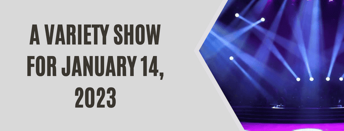 Episode 682 – A Variety Show for January 14, 2023