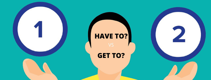 Episode 531 – Have to vs Get to
