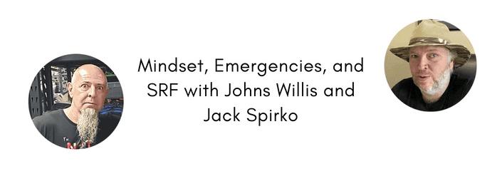 Episode 629 – Mindset, Emergencies, and SRF with Johns Willis and Jack Spirko