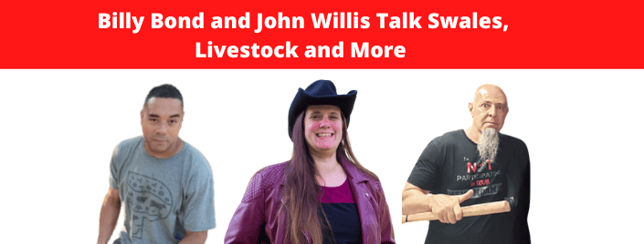Episode 585 – Billy Bond and John Willis Talk Swales, Livestock and More