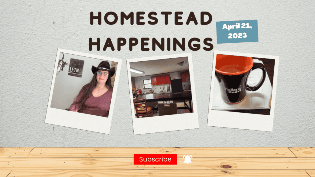 Homestead Happenings for April 21, 2023 – Ep 729