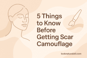 Flat design featured image for blog article '5 Things to Know Before Getting Scar Camouflage' showing elegant skin care and scar camouflage elements, with text overlay and Look Natural Micropigment Clinic branding.