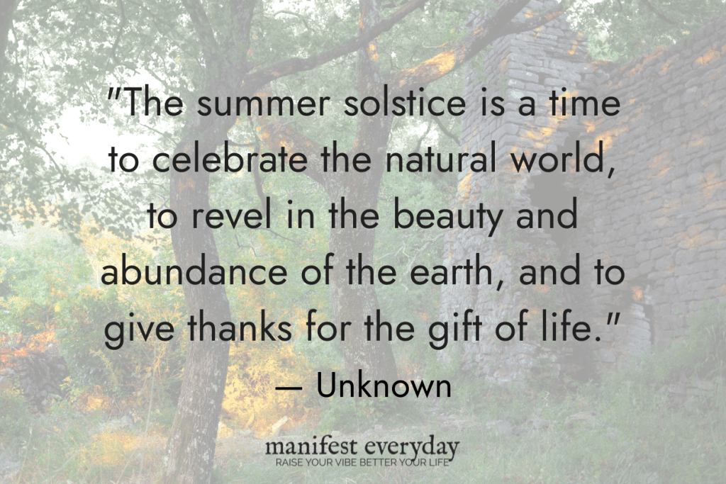 gorgeous summer scene in a forest with quote text that reads The summer solstice is a time to celebrate the natural world, to revel in the beauty and abundance of the earth, and to give thanks for the gift of life. - Unknown manifesteveryday.com