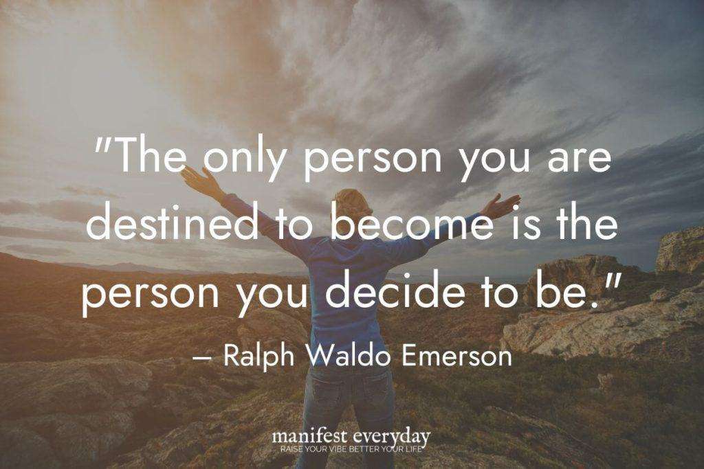 woman out in a beautiful mountain scene with arms raised in victory with quote text that reads "the only person you are destined to become is the person you decide to be." - Ralph Waldo Emerson manifesteveryday.com