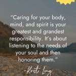 Serene lakeside view with rocky shoreline and mountains, featuring a holistic self-care quote by Kristi Ling about caring for your body, mind, and spirit as your greatest responsibility and honoring the needs of your soul. A meaningful reminder for comprehensive self-care. manifesteveryday.com