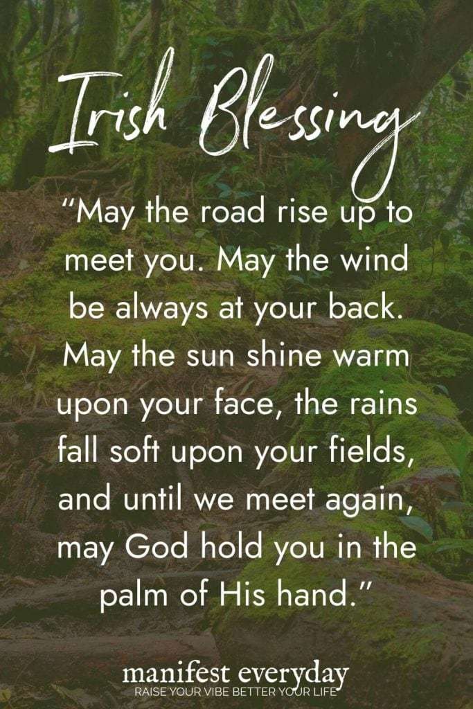Traditional Irish Blessing against background of moss-covered forest path reading "May the road rise up to meet you. May the wind be always at your back. May the sun shine warm upon your face, the rains fall soft upon your fields, and until we meet again, may God hold you in the palm of His hand." manifesteveryday.com