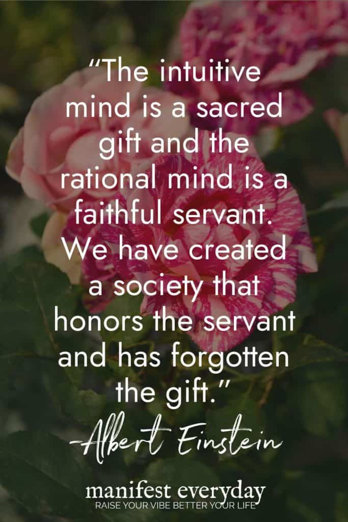 Albert Einstein quote on intuition over pink peony flowers background reading The intuitive mind is a sacred gift and the rational mind is a faithful servant We have created a society that honors the servant and has forgotten the gift manifesteveryday.com