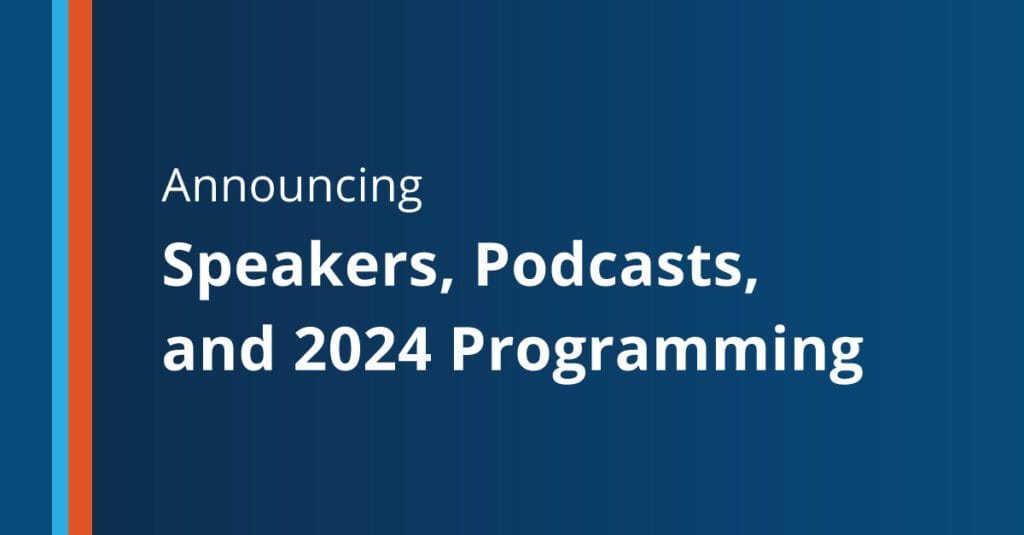 Announcing Speakers, Podcasts, and 2024 Programming