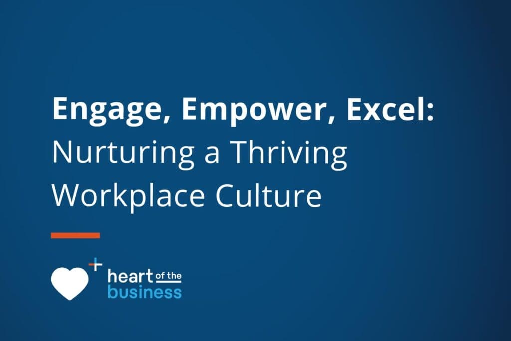 Engage, Empower, Excel: Nurturing a Thriving Workplace Culture