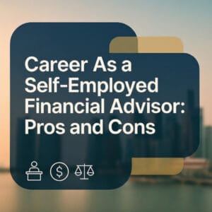 Pros and Cons of Being a Financial Advisor (Self-Employed)