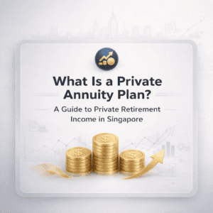 Informative graphic explaining private annuity plans and retirement income options in Singapore with gold coins and upward arrow.