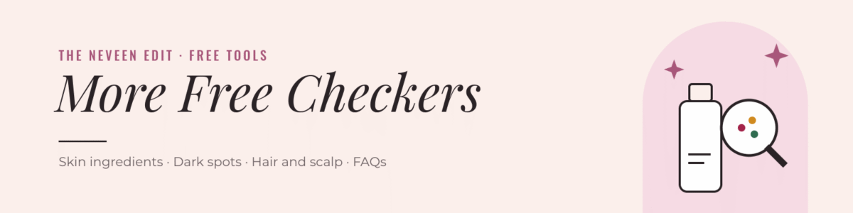 More free checkers from The Neveen Edit: skin ingredients, dark spots, hair and scalp, plus FAQs