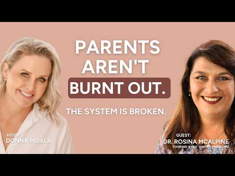 Podcast cover: Parents Aren't Burnt Out, The System Is Broken, with Donna Moala and guest Dr Rosina McAlpine