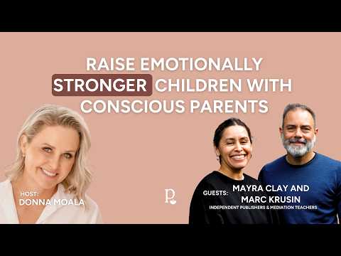 Podcast cover: Raise Emotionally Stronger Children with Conscious Parents, with Donna Moala and guests Mayra Clay and Marc Krusin