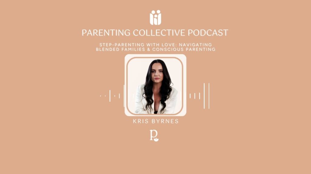 Parenting Collective podcast cover for Step-Parenting with Love, with guest Kris Byrnes