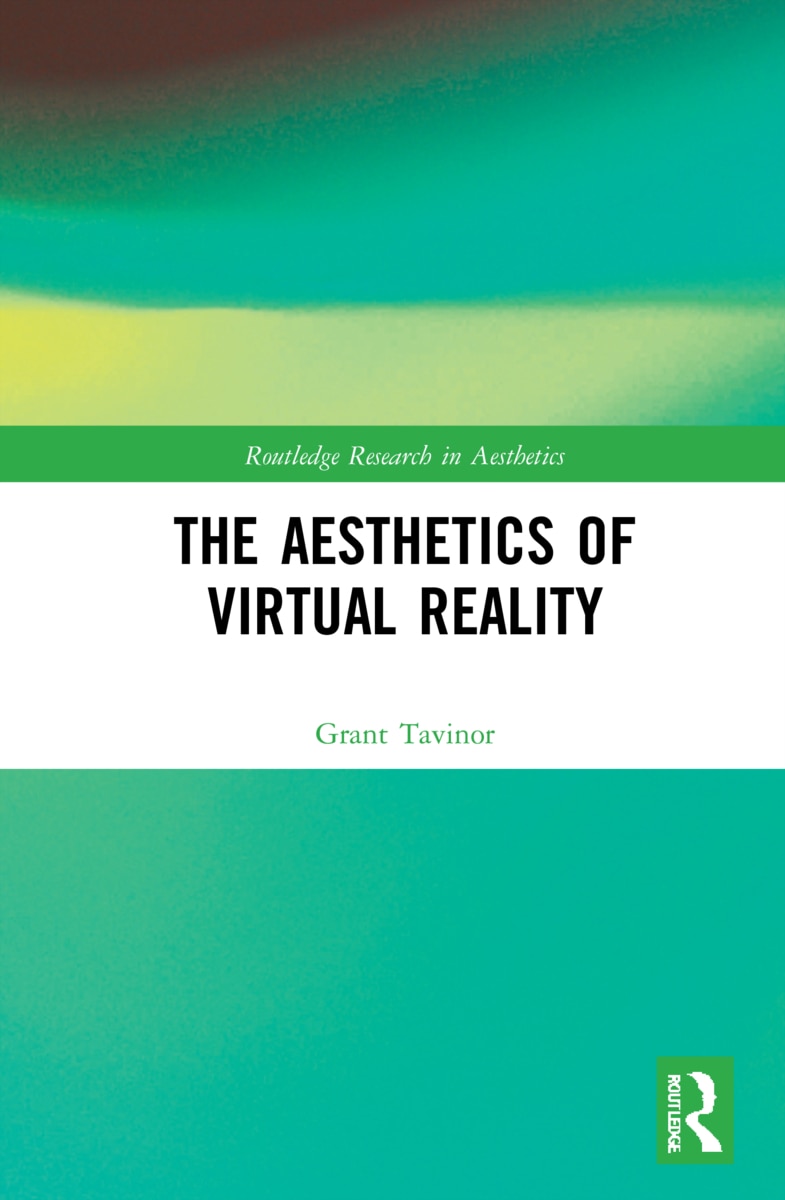 Grant Tavinor: The Aesthetics of Virtual Reality