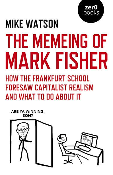 Mike Watson: The Memeing of Mark Fisher