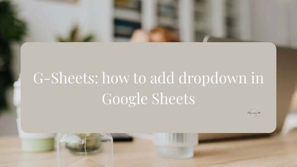 How to add a dropdown in Google Sheets