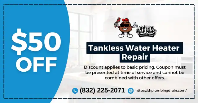 $50 OFF Coupon for Tankless water heater repair in Sheet Happens plumbing and drain.
