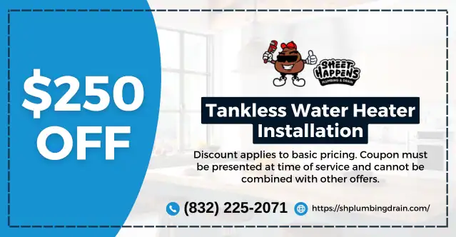 $250 OFF Coupon for Tankless water heater installation service by Sheet Happens Plumbing and Drain with discount offer.