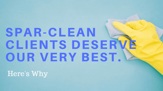 Our Clients Deserve Our Very Best – The Benefits of Hiring Spar-Clean Inc.