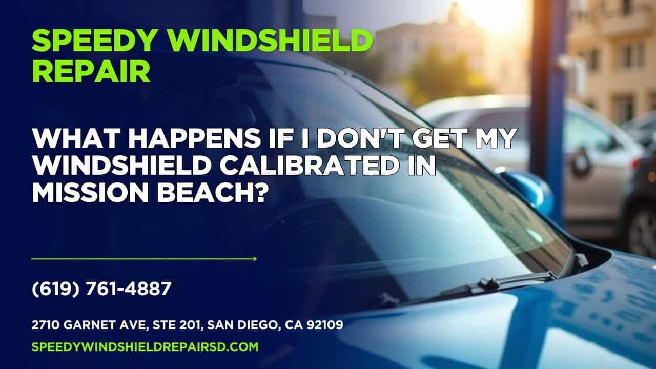 Featured image for “What happens if I don’t get my windshield calibrated in Mission Beach?”