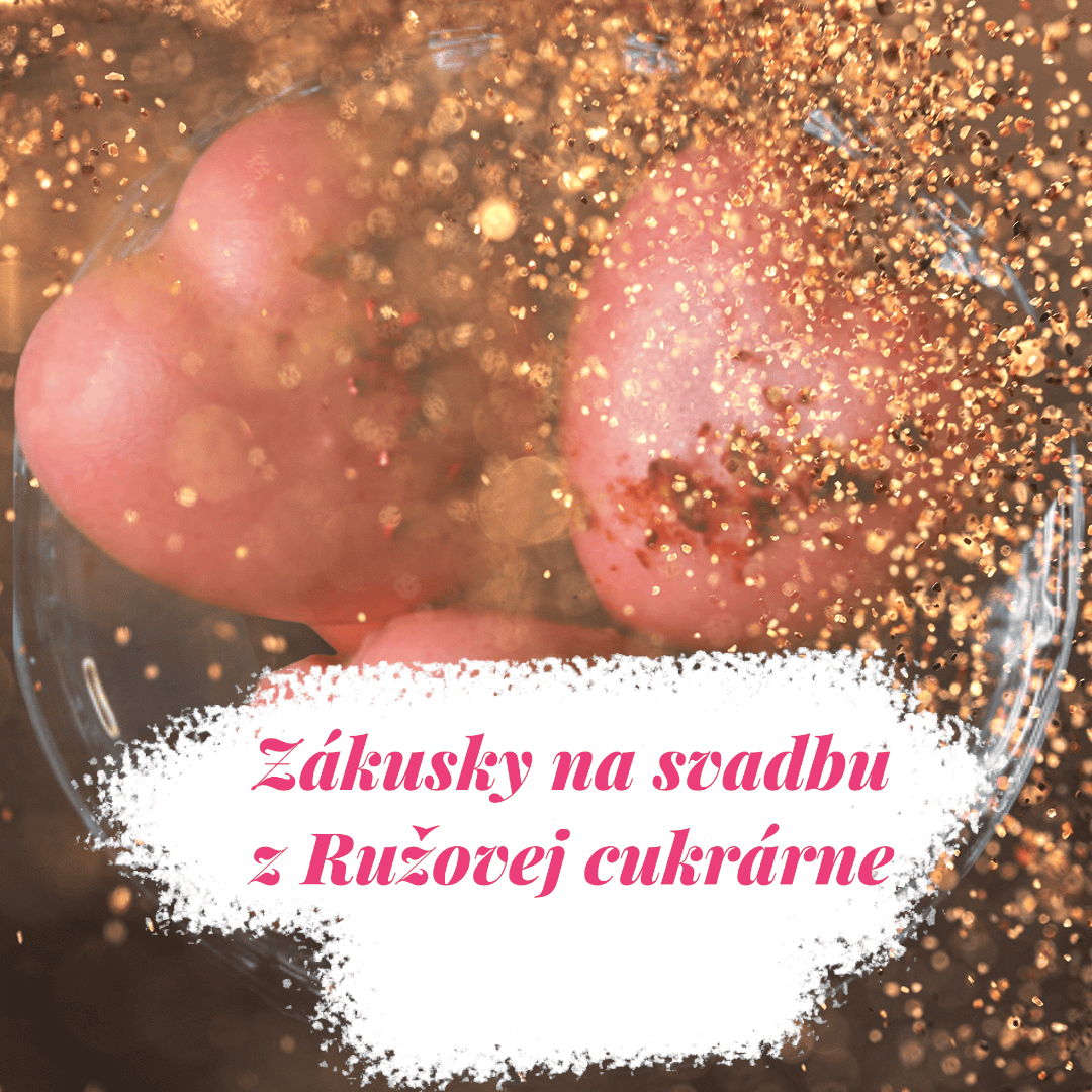 Zákusky na svadbu Nitra Ružová cukráreň